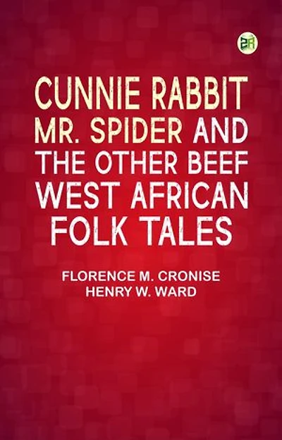 Cunnie Rabbit, Mr. Spider and the Other Beef: West African Folk Tales