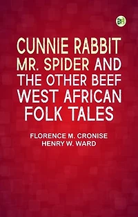 Cunnie Rabbit, Mr. Spider and the Other Beef: West African Folk Tales