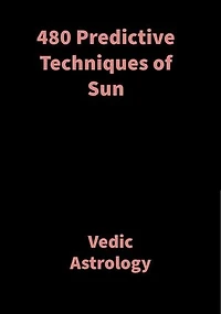 480 Predictive Techniques of Sun: Vedic Astrology