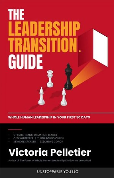 The Leadership Transition Guide: Whole Human Leadership in Your First 90 Days