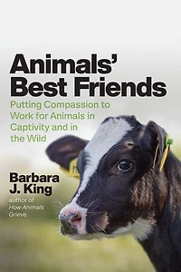 Animals' Best Friends: Putting Compassion To Work For Animals Captivity And The Wild