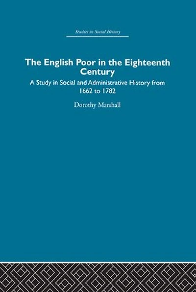 the English Poor Eighteenth Century: A Study Social and Administrative History