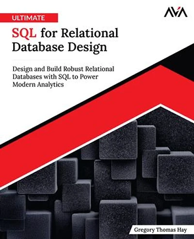 Ultimate SQL for Relational Database Design: Design and Build Robust Relational Databases with SQL to Power Modern Analytics (English Edition)