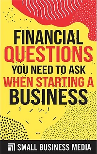 Financial Questions You Need To Ask When Starting A Business
