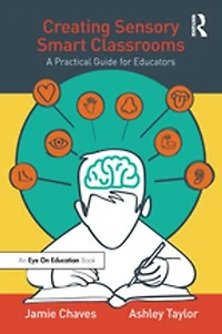 Creating Sensory Smart Classrooms: A Practical Guide For Educators