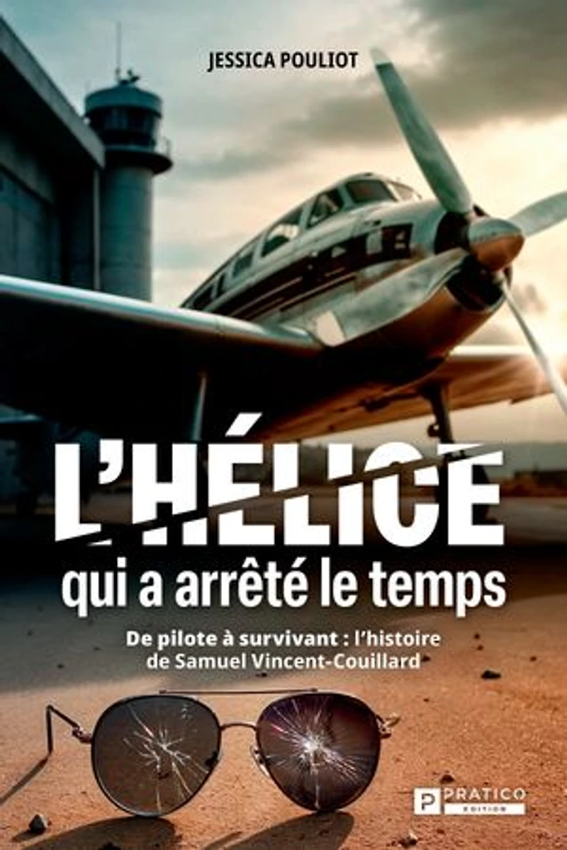 l'helice qui à arrete le temps: de pilote survivant: l'histoire Samuel Vincent-Couillard
