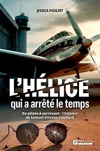 l'helice qui à arrete le temps: de pilote survivant: l'histoire Samuel Vincent-Couillard