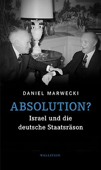 Absolution?: Israel und die deutsche Staatsräson