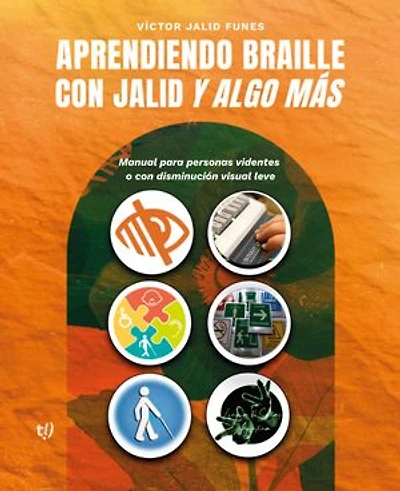 Aprendiendo braille con Jalid y algo más: Manual para personas videntes o con disminución visual leve