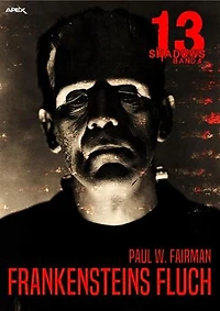 13 SHADOWS, Band 4: FRANKENSTEINS FLUCH: Horror aus dem Apex-Verlag!