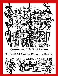 Quantum Life Buddhism - Threefold Lotus Dharma Sutra: Annotated, Nichiren school, and revised by Sylvain Chamberlain, Nyudo