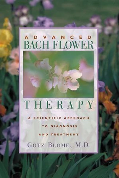 Advanced Bach Flower Therapy: A Scientific Approach to Diagnosis and Treatment