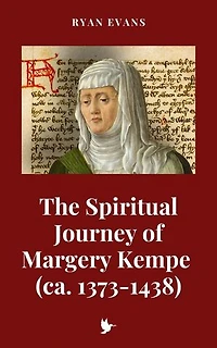 The Spiritual Journey of Margery Kempe (ca. 1373-1438)