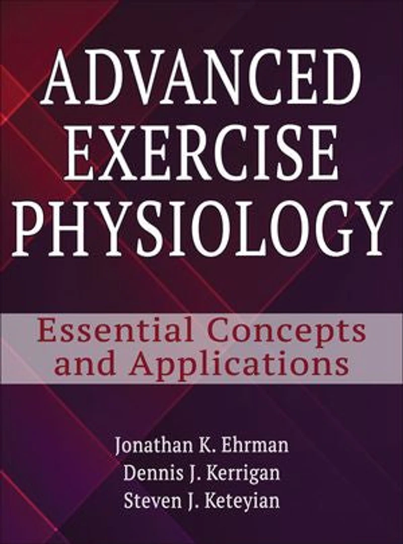 Advanced Exercise Physiology: Essential Concepts And Applications