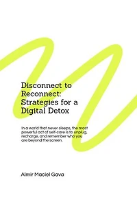 Disconnect to Reconnect: Strategies for a Digital Detox