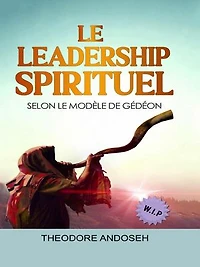 Le Leadership Spirituel Selon le modèle de Gédéon: Autres livres, #24