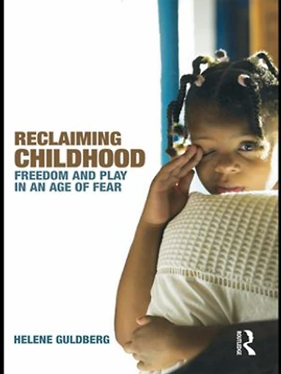 Reclaiming Childhood: Freedom and Play an Age of Fear