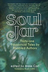 Soul Jar: Thirty-One Fantastical Tales by Disabled Authors