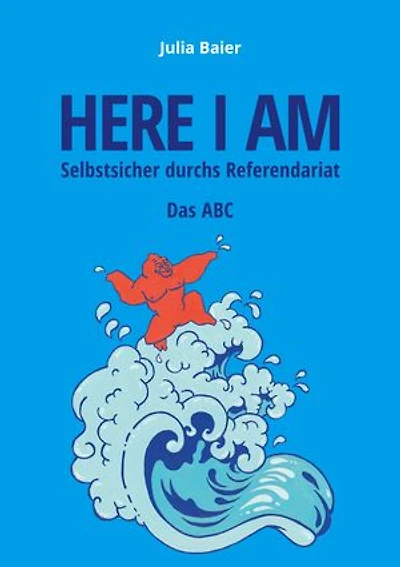 Here I am - Selbstsicher durchs Referendariat: Das ABC