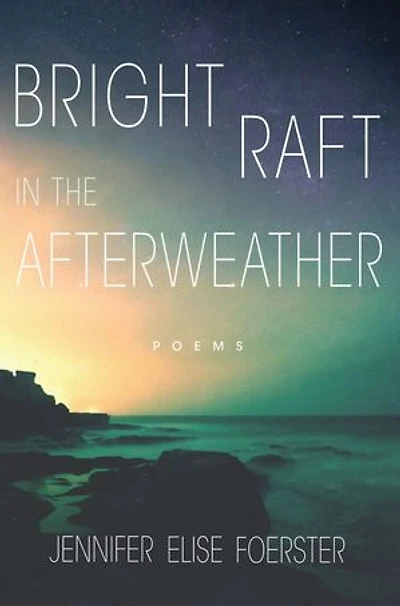 Bright Raft the Afterweather: Poems