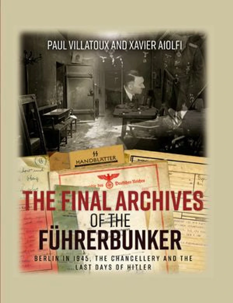 the Final Archives of Führerbunker: Berlin 1945, Chancellery and Last Days Hitler