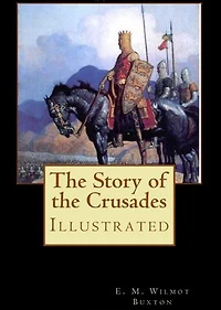 The Story of the Crusades: illustrated