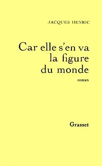 Car elle s'en va la figure du monde