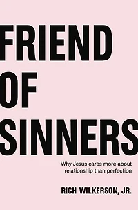 Friend of Sinners Bible Study Guide: Why Jesus Cares More About Relationship Than Perfection