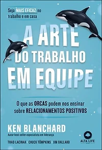 A arte do trabalho em equipe: o que as orcas podem nos ensinar sobre relacionamentos positivos