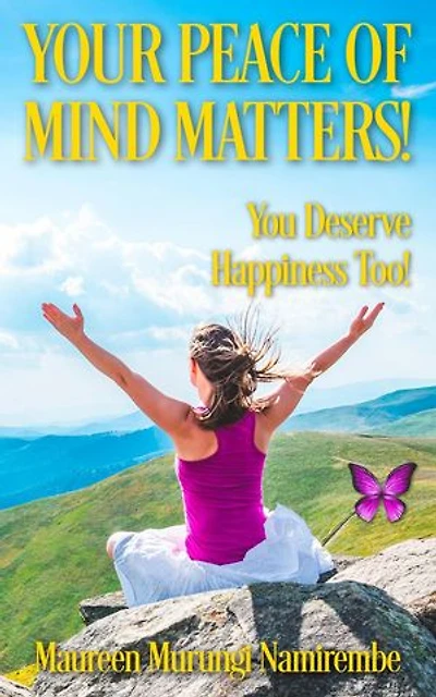 Your Peace of Mind Matters!: You Deserve Happiness Too!