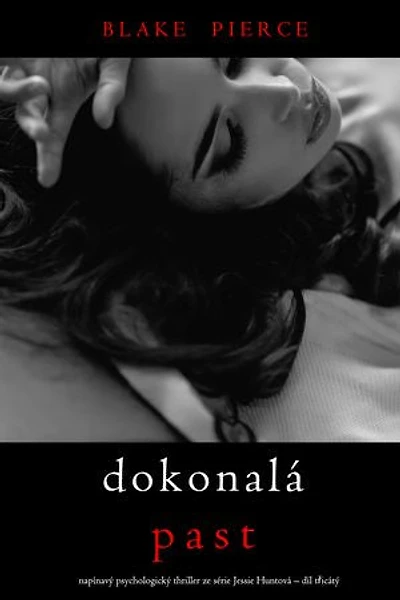 Dokonalá past (napínavý psychologický thriller ze série Jessie Huntová díl třicátý)