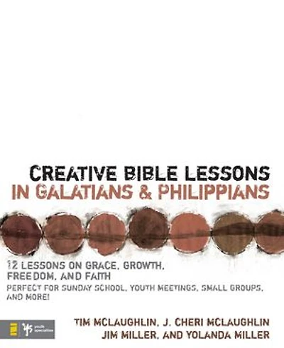 Creative Bible Lessons Galatians and Philippians: 12 Sessions on Grace, Growth, Freedom, Faith