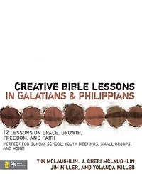 Creative Bible Lessons Galatians and Philippians: 12 Sessions on Grace, Growth, Freedom, Faith