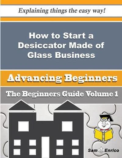 How to Start a Desiccator Made of Glass Business (Beginners Guide)