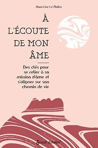 à l'écoute de mon âme: des clés pour se relier sa mission d'âme et s'aligner sur son chemin vie