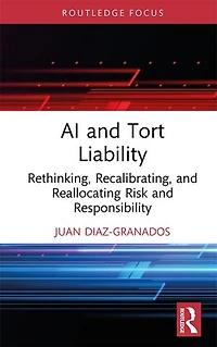 AI and Tort Liability: Rethinking, Recalibrating, Reallocating Risk Responsibility