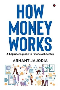 How Money Works: A beginner’s guide to Financial Literacy