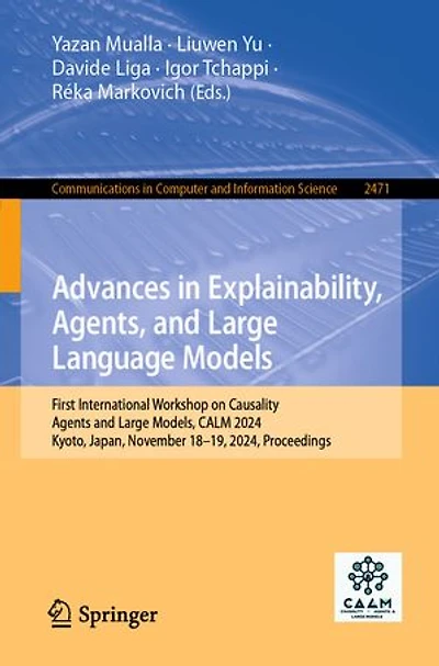 Advances Explainability, Agents, and Large Language Models: First International Workshop on Causality, Agents Models, CALM 2024, Kyoto, Japan, November 18-19, Proceedings