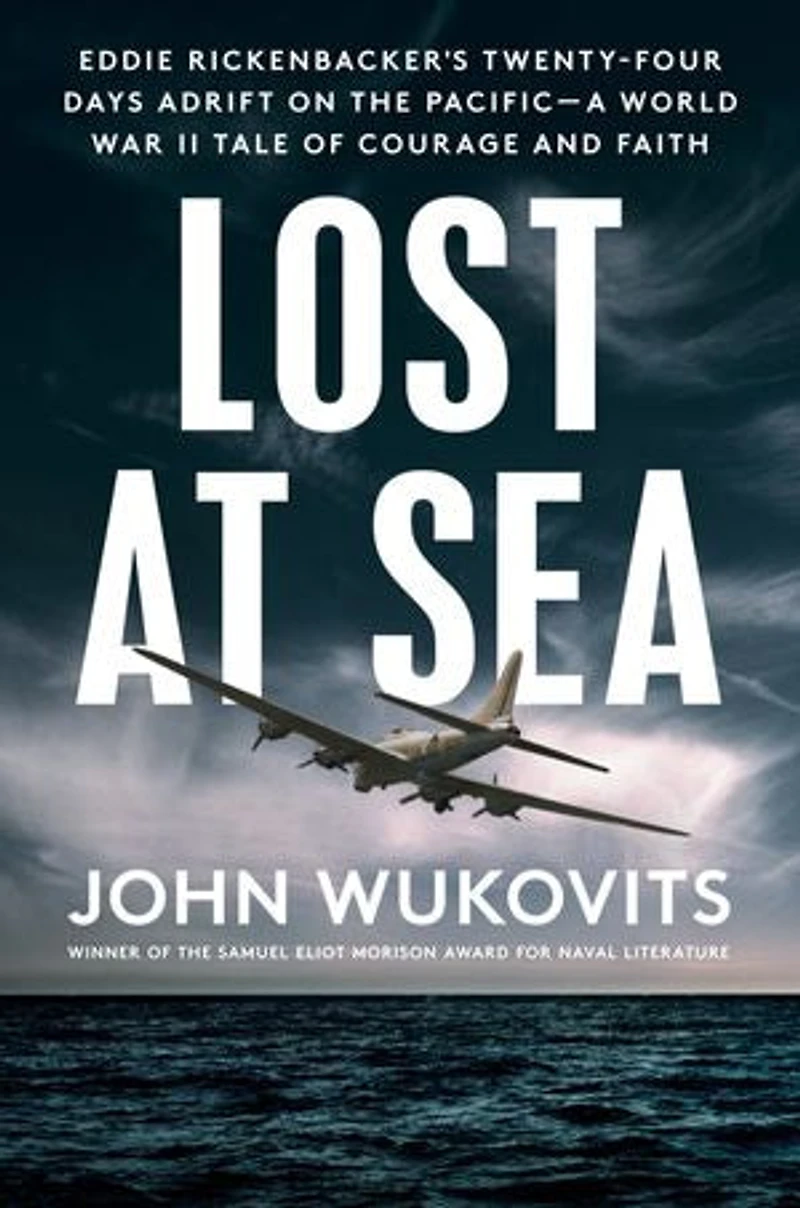 Lost at Sea: Eddie Rickenbacker's Twenty-Four Days Adrift on the Pacific--A World War II Taleof Courage and Faith