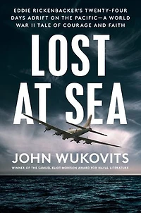 Lost at Sea: Eddie Rickenbacker's Twenty-Four Days Adrift on the Pacific--A World War II Taleof Courage and Faith
