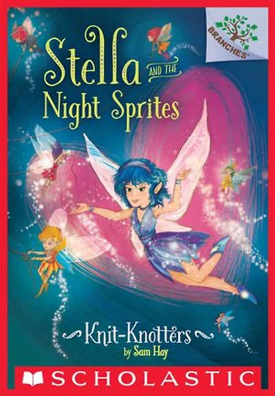 Knit-knotters: A Branches Book (stella And The Night Sprites #1)