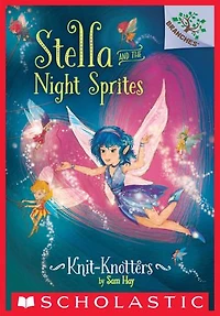 Knit-knotters: A Branches Book (stella And The Night Sprites #1)