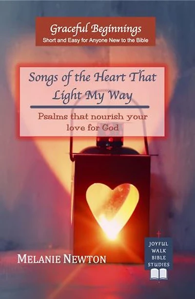 Songs of the Heart That Light My Way: Psalms that nourish your love for God