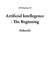 Artificial Intellegence - The Beginning: The Beginnig, #1