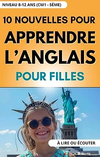 10 Nouvelles pour Filles pour Apprendre l'Anglais - Niveau 8-12 ans (CM1 - 5ème). A lire ou écouter