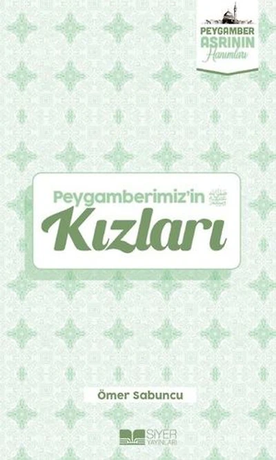 Peygamberimiz'in Kızları - Peygamber Asrının Hanımları