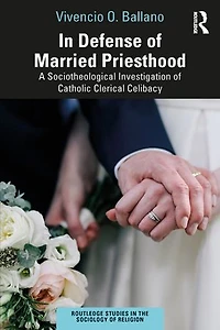 Defense of Married Priesthood: A Sociotheological Investigation Catholic Clerical Celibacy