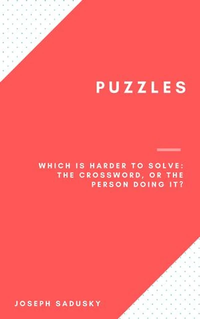 Puzzles: Which Is Harder to Solve: The Crossword, or the Person Doing It?
