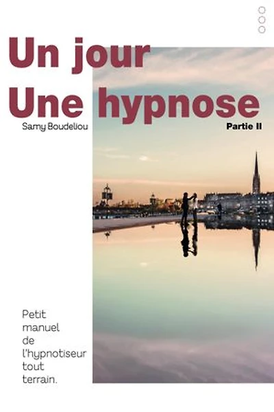 Un jour, une hypnose: petit manuel de l'hypnotiseur tout terrain