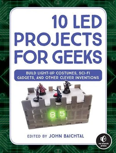 10 LED Projects for Geeks: Build Light-Up Costumes, Sci-Fi Gadgets, and Other Clever Inventions